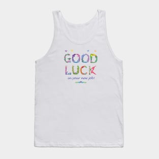 Good Luck in your new job Tank Top